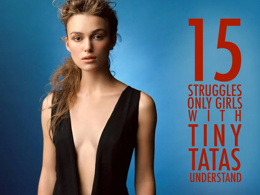 15 Struggles Only Girls with Tiny Tatas Will Understand