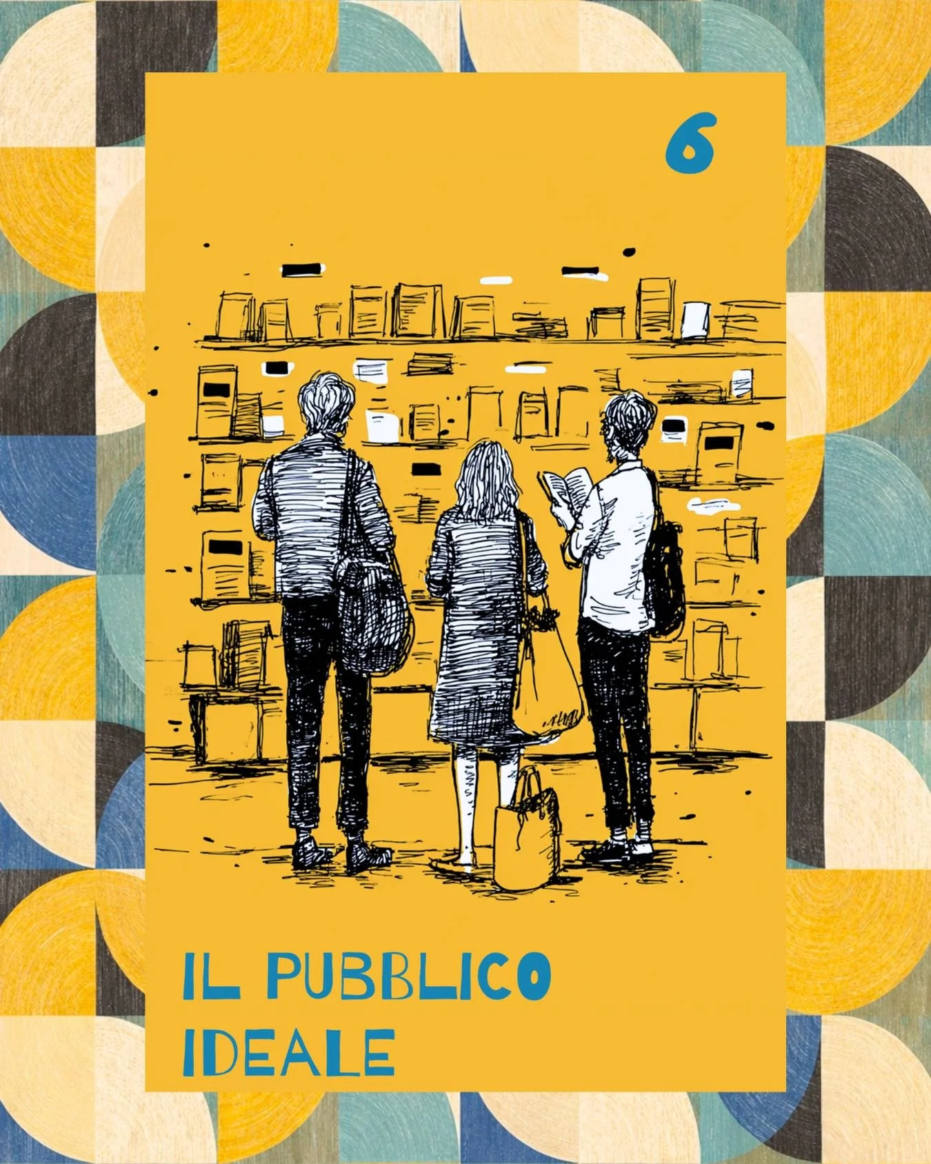 6. Il Pubblico Ideale

Esiste nella tua testa,
l&agrave; fuori la questione &egrave; un po&rsquo; diversa.
&Egrave; il pubblico che deve assomigliarti
o tu che devi assomigliare a lui?

Questo pubblico ideale &egrave; un miraggio che tutti cercano e 