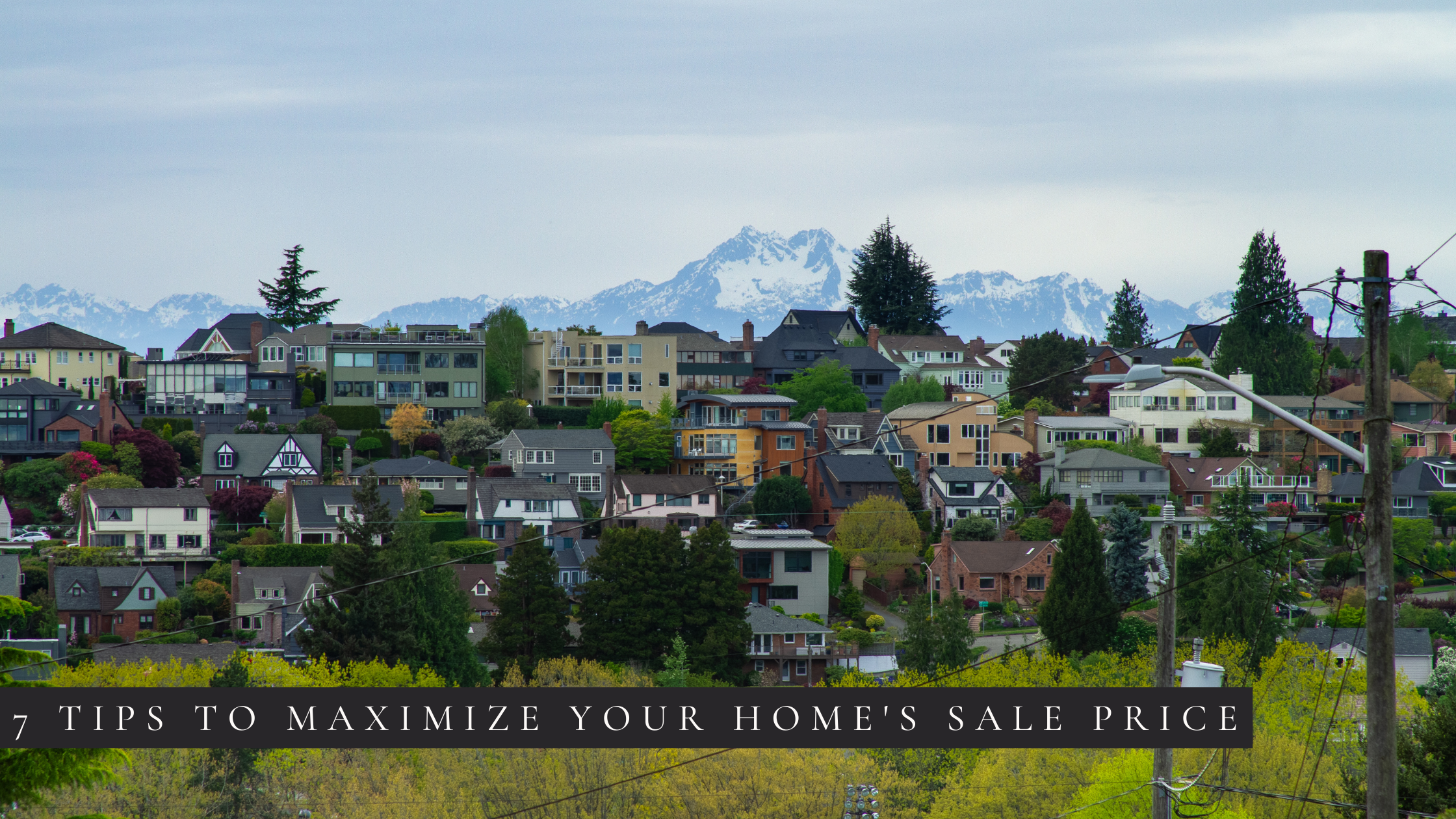 7 Tips to Maximize Your Home’s Sale Price