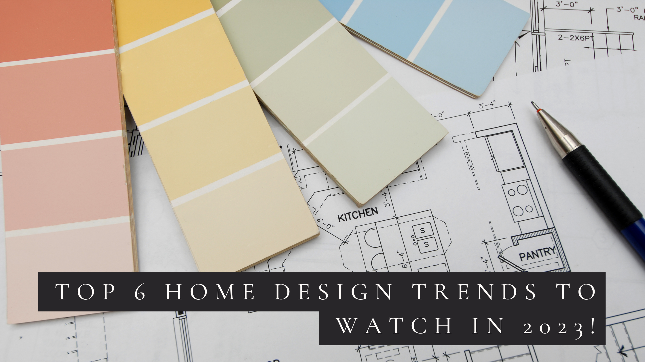 Top 6 Home Design Trends To Watch in 2023