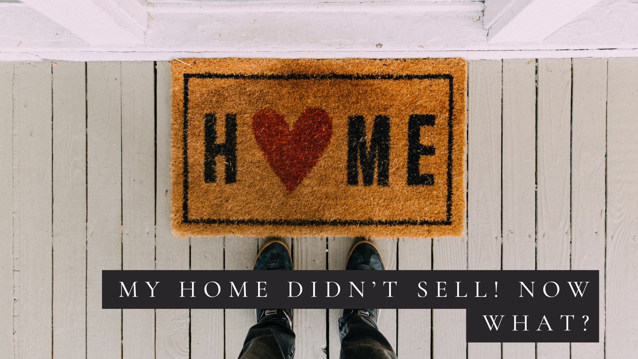 My Home Didn’t Sell! Now What?