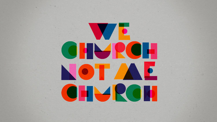 We Church Not Me Church 10/21/18 - 10/28/18