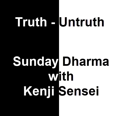 In "Truth - Untruth" Kenji Sensei Helps us Find Refuge in Mindfulness