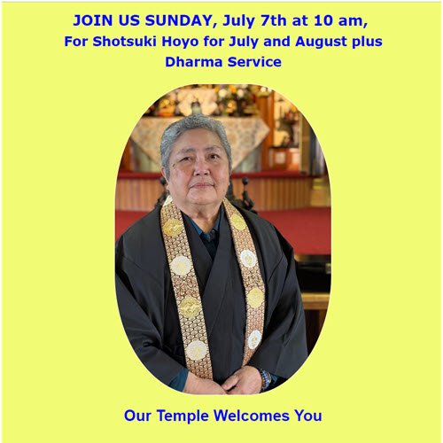 JOIN US SUNDAY, July 7th at 10 am, for Shotsuki Hoyo for July and August plus Dharma Service