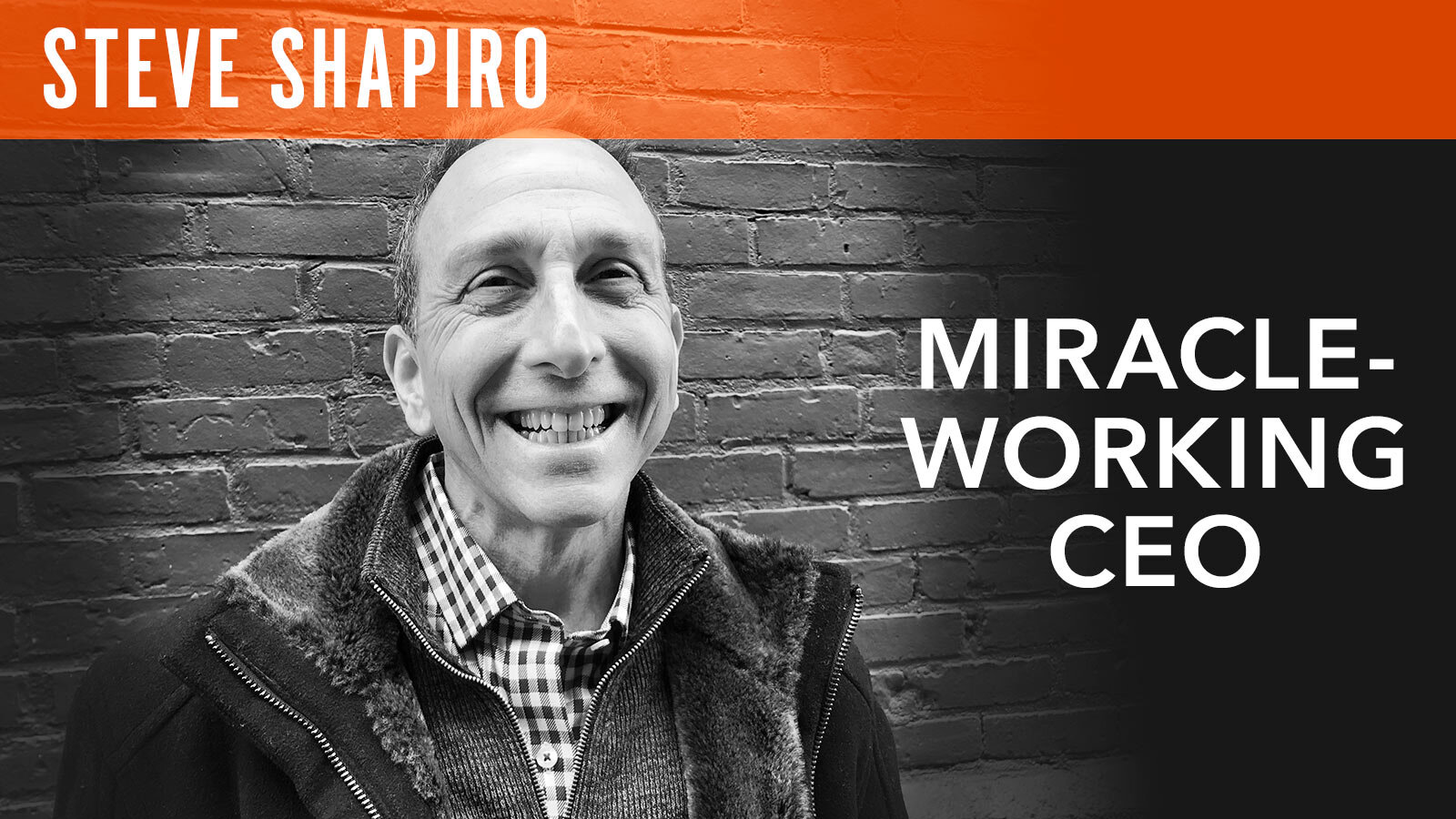 Steve Shapiro Miracle-Working CEO