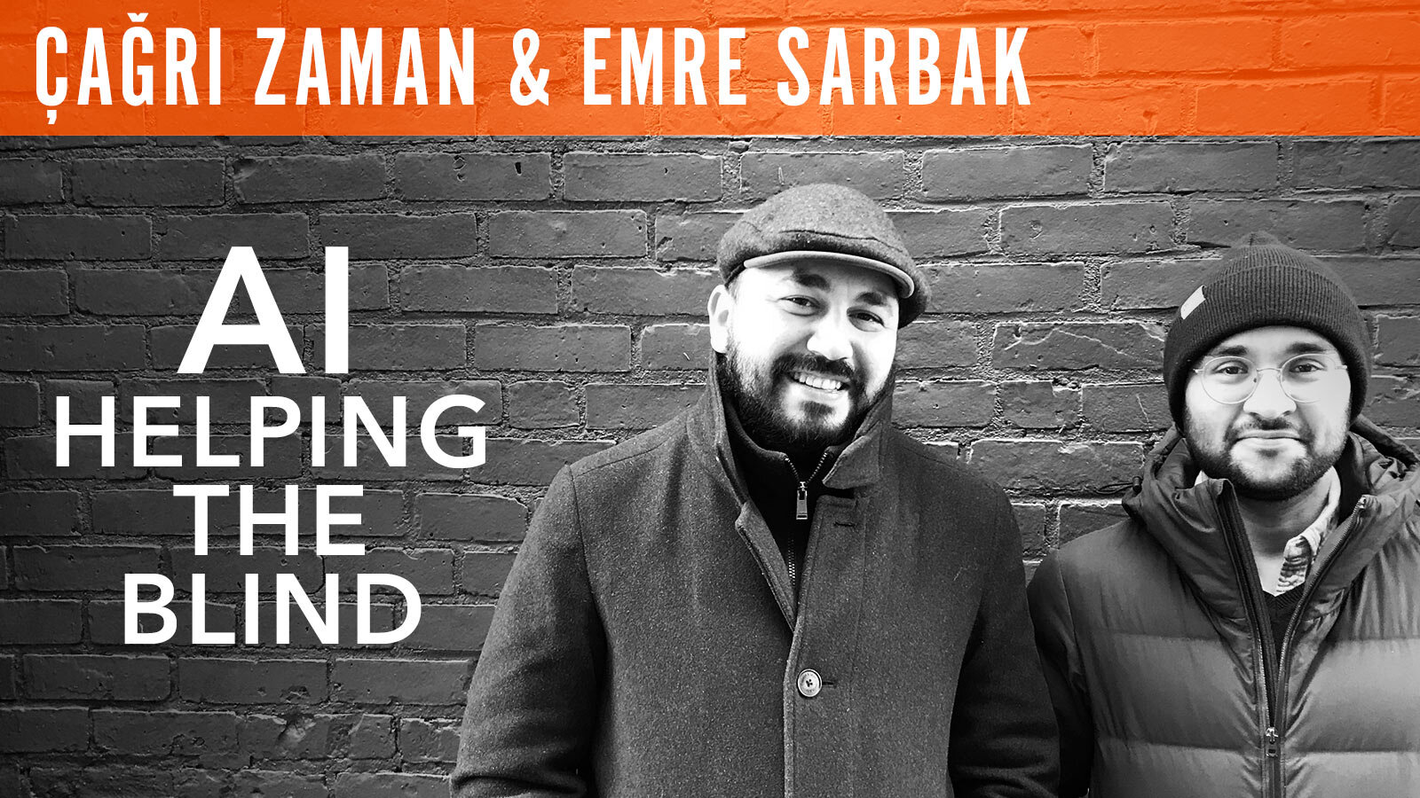 Cagri Zaman & Emre Sarbak, "AI Helping the Blind"