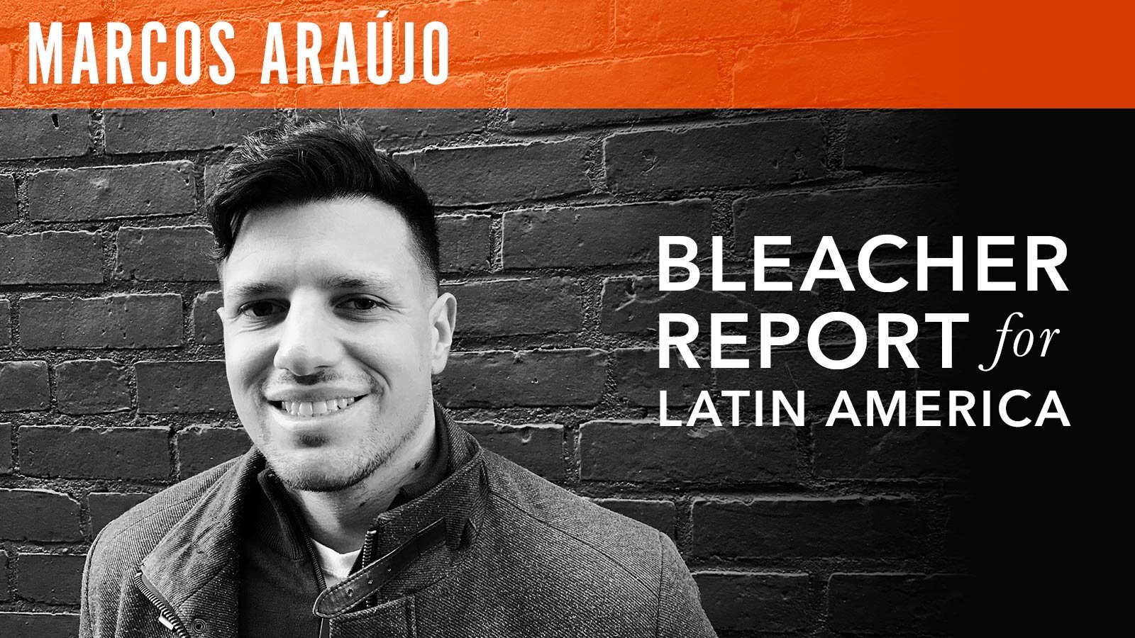 Marcos Araújo, "Bleacher Report for Latin America"