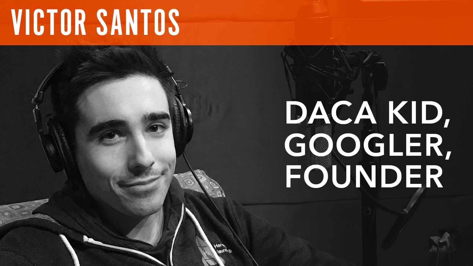 Victor Santos, "DACA Kid, Googler, Founder"