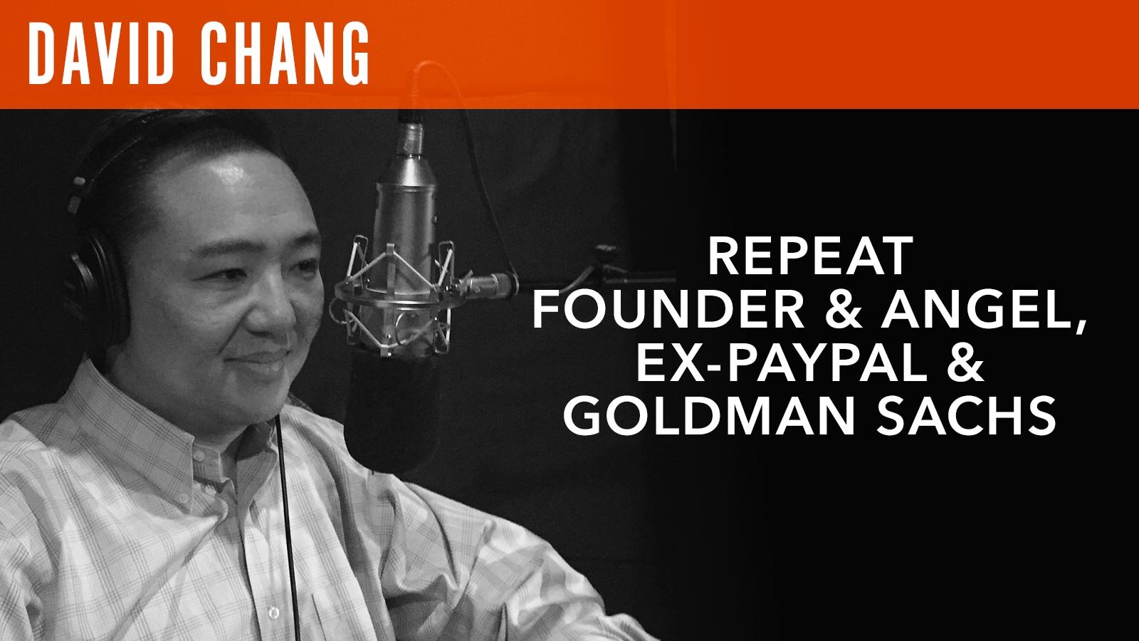 David Chang, "Repeat Founder & Angel, Ex-PayPal & Goldman Sachs"