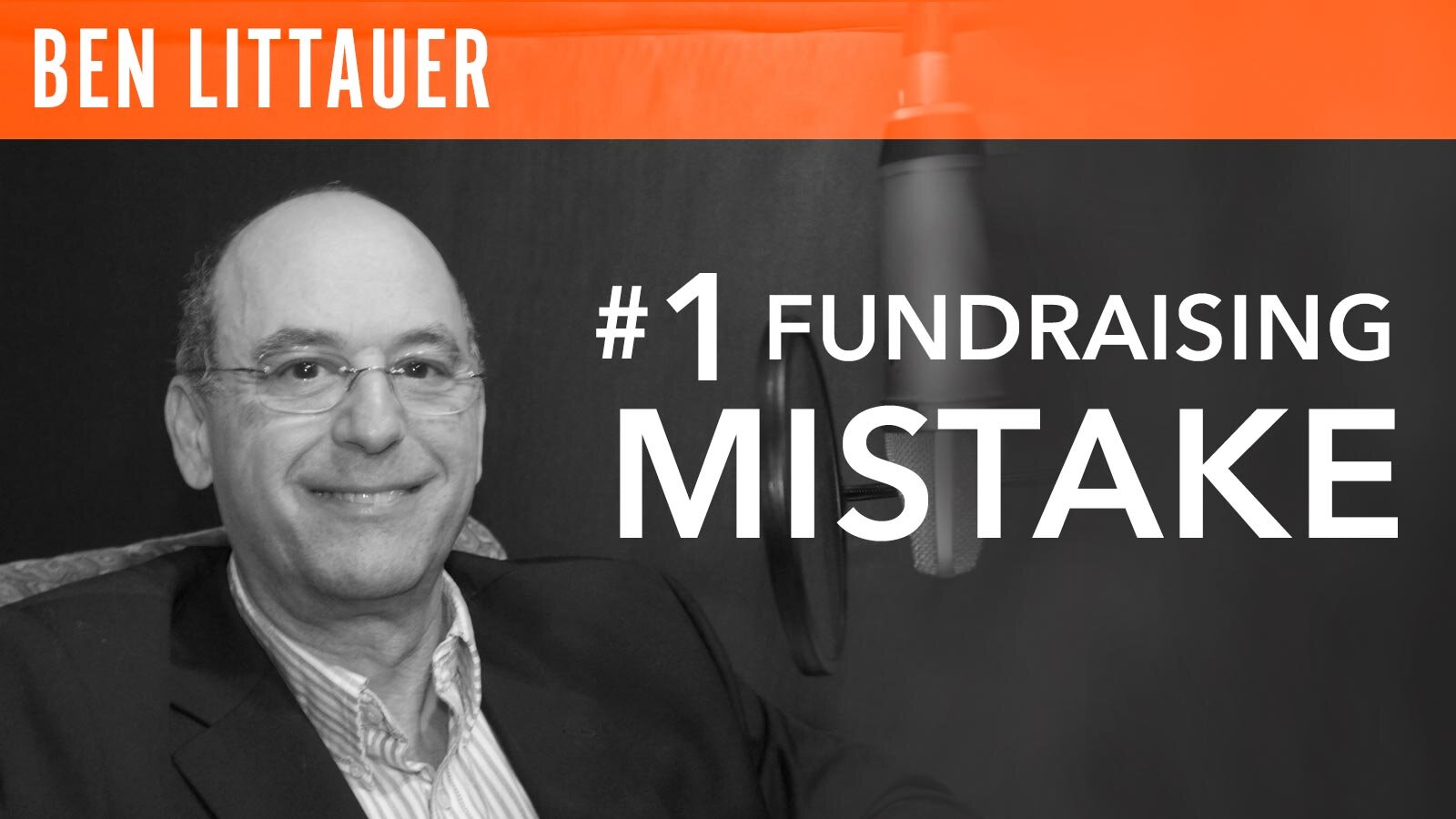 Ben Littauer, "#1 Fundraising Mistake"