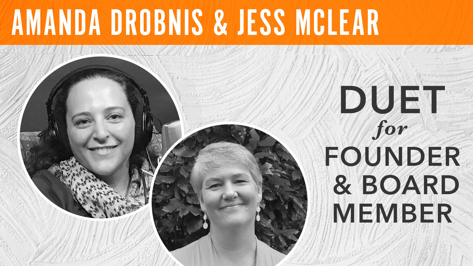Amanda Drobnis and Jess McLear, "Duet for Founder & Board Member"