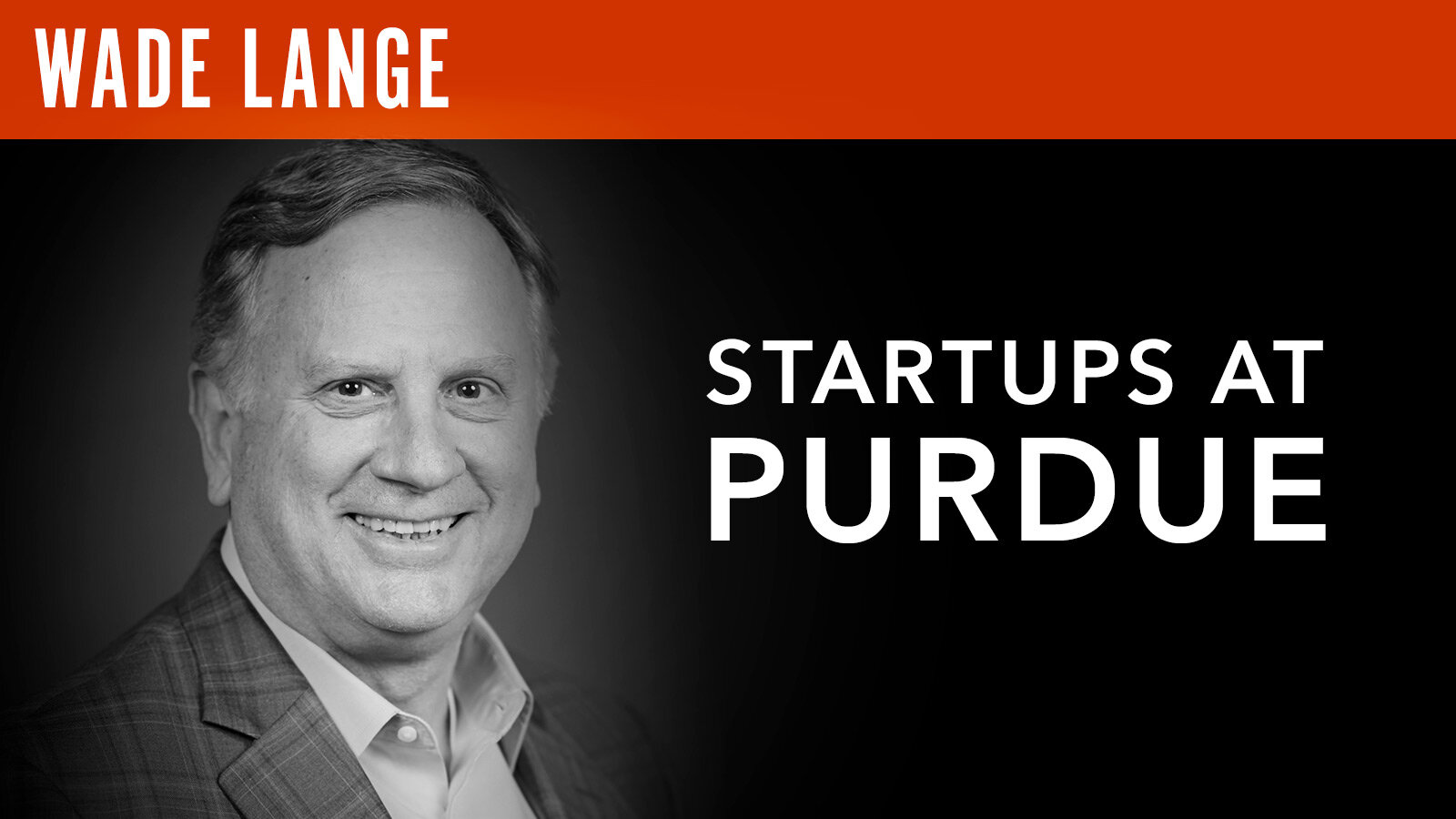 Wade Lange, "Startups at Purdue"