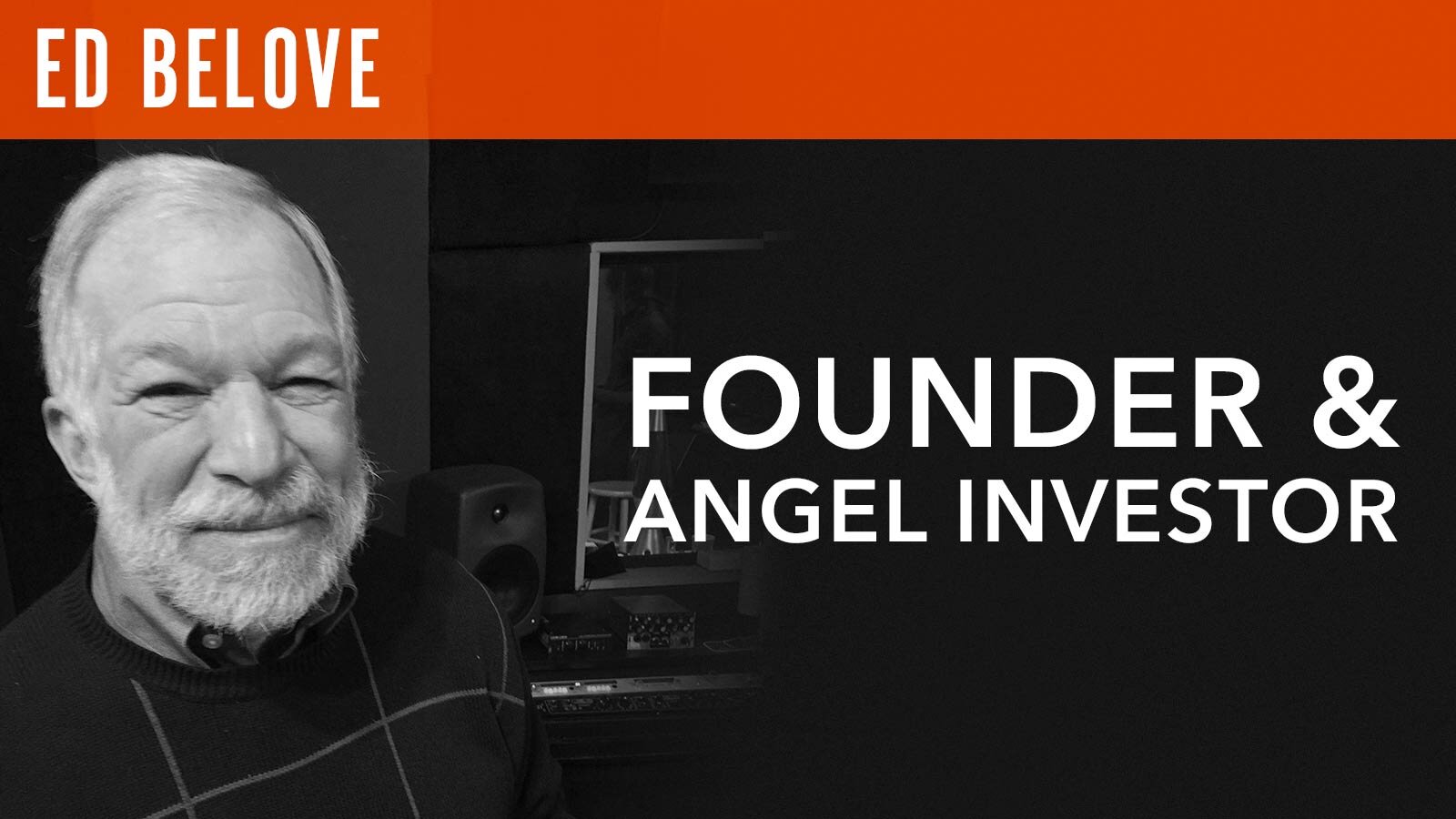 Ed Belove, "Founder & Angel Investor"