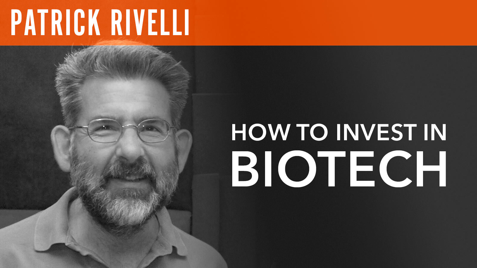 Patrick Rivelli, "How to Invest in Biotech"