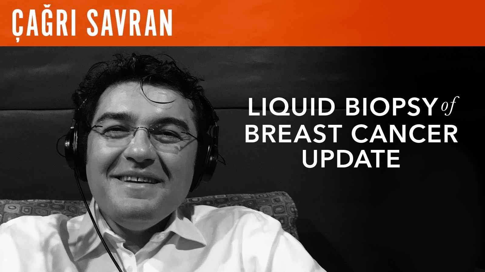 Çağrı Savran, "Liquid Biopsy of Breast Cancer Update"