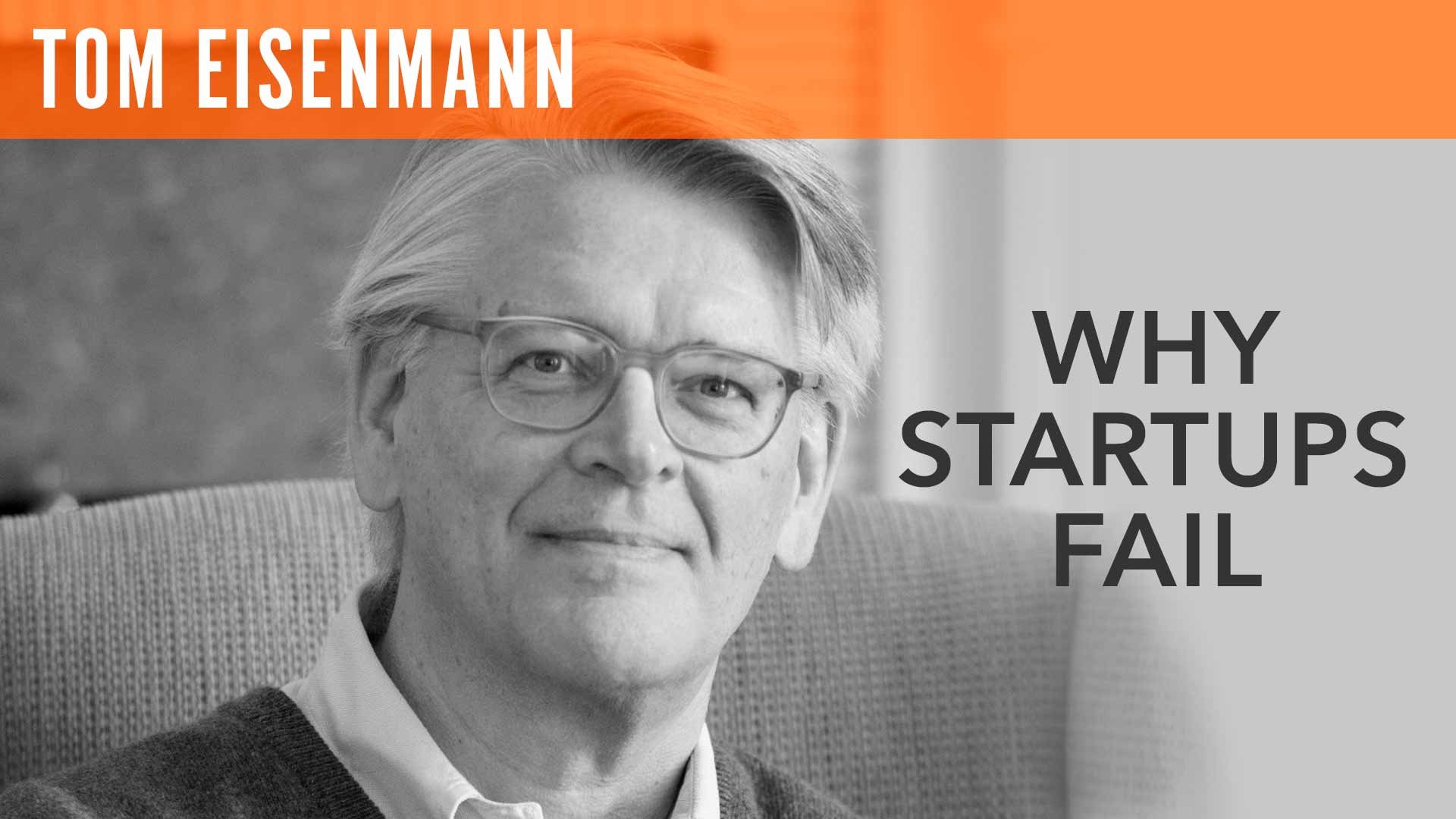 Tom Eisenmann, "Why Startups Fail"