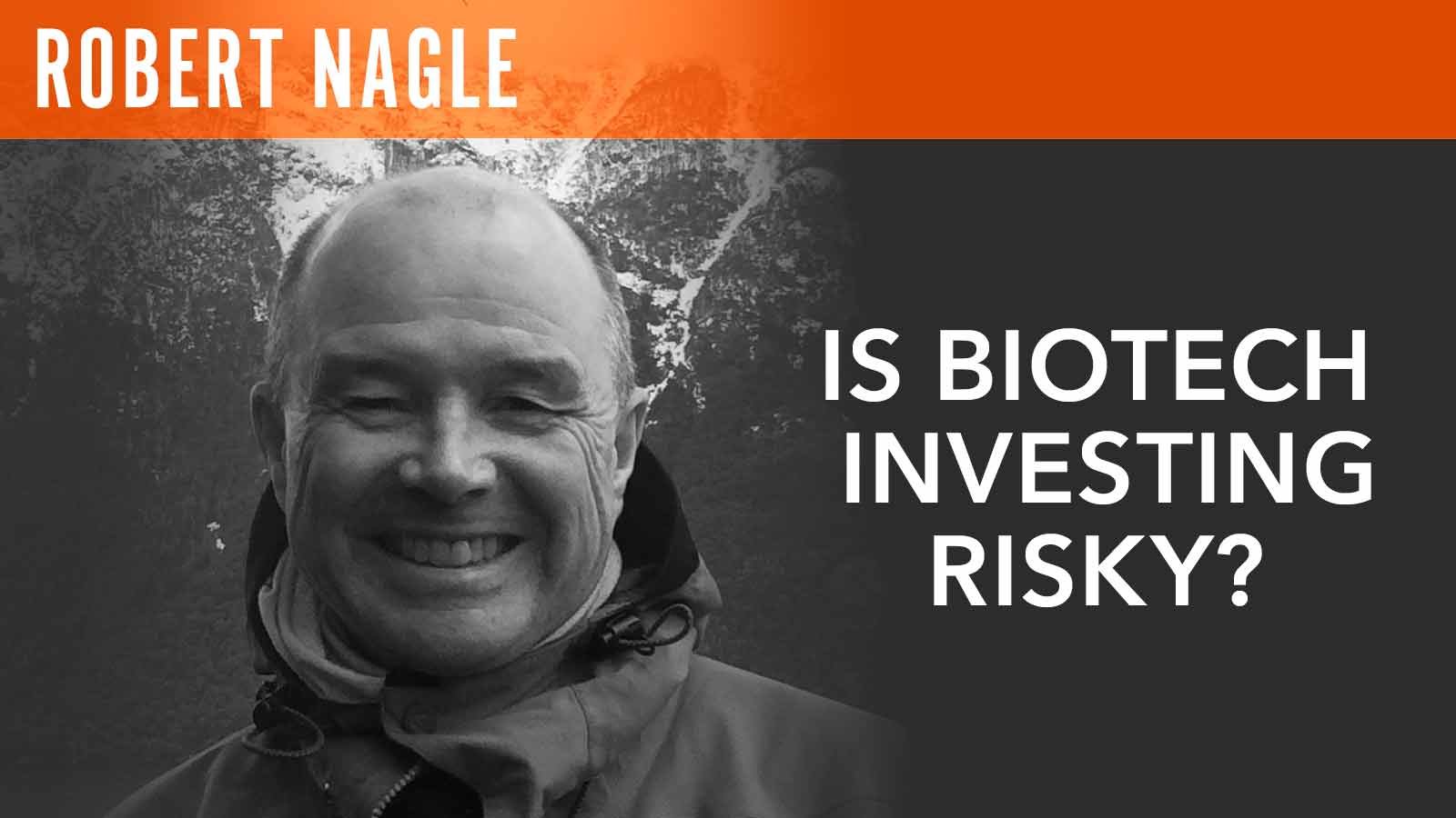 Robert Nagle, "Is Biotech Investing Risky?"