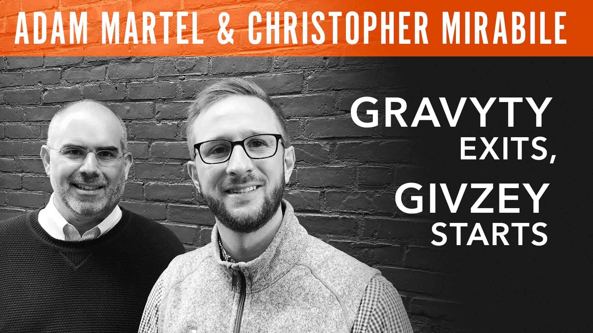 Adam Martel & Christopher Mirabile, "Gravyty Exits, Givzey Starts"