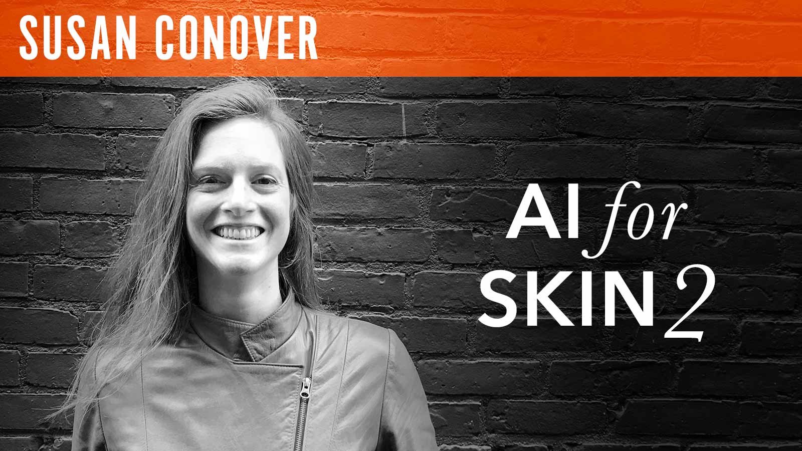 Susan Conover, "AI for Skin"