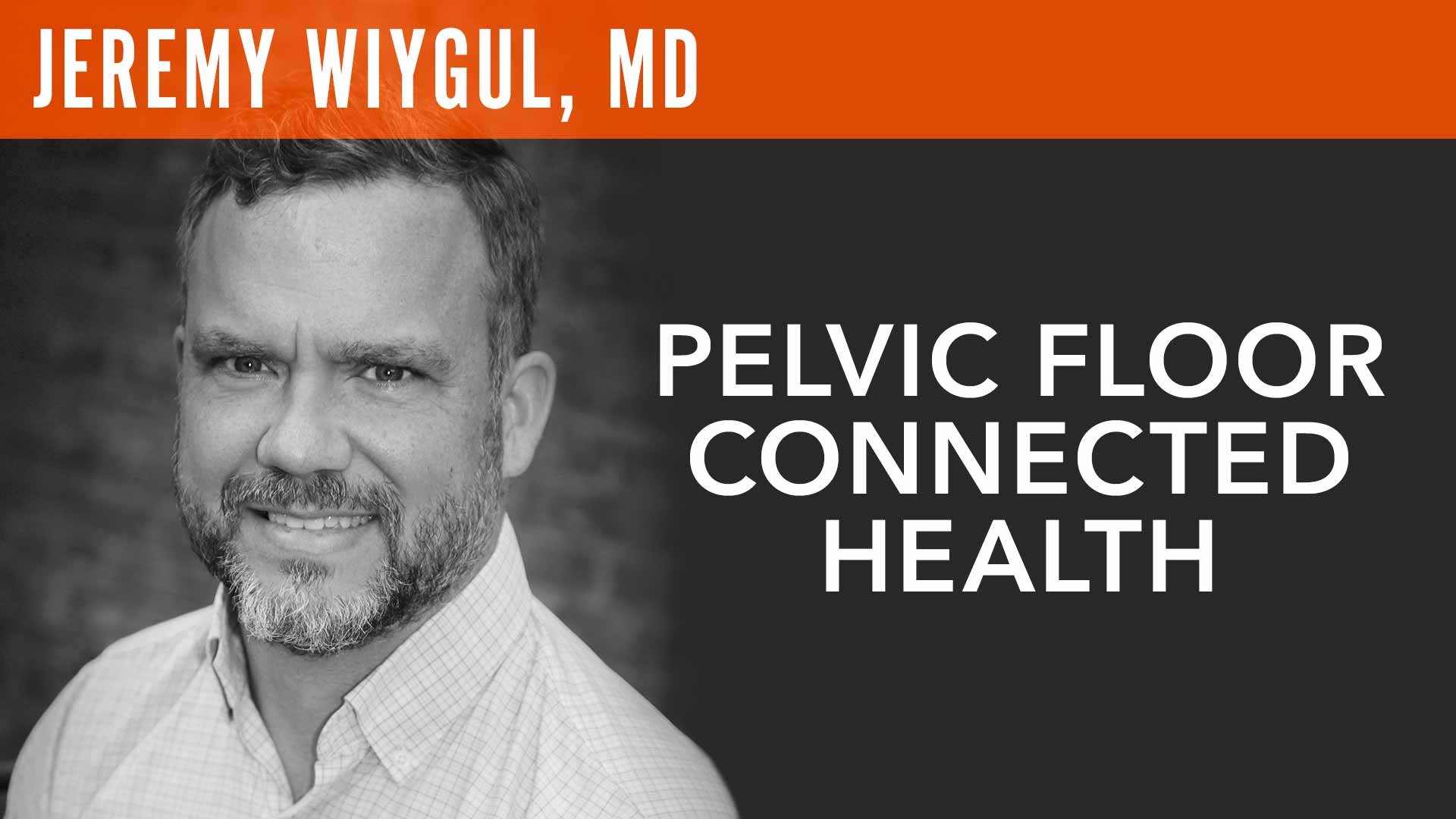 Jeremy Wiygul, MD, "Pelvic Floor Connected Health"