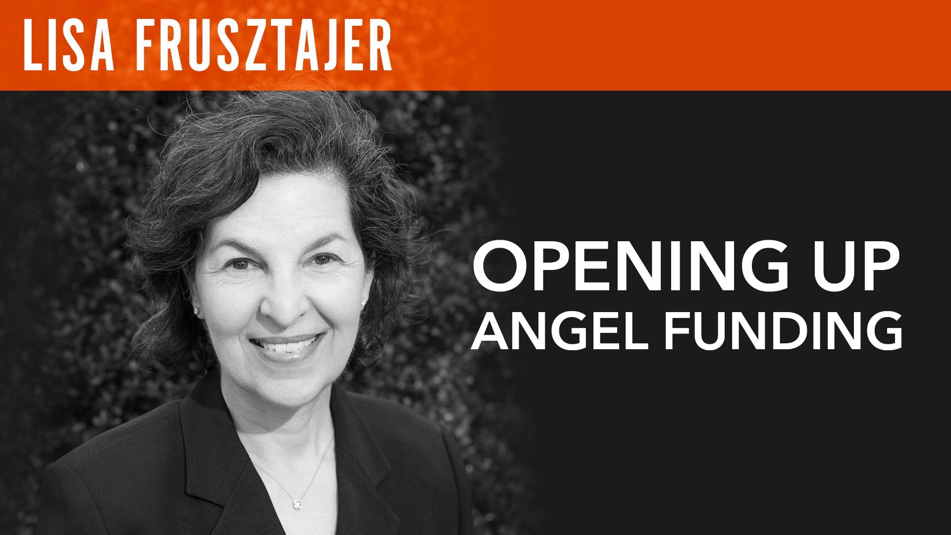 Lisa Frusztajer, "Opening Up Angel Funding"