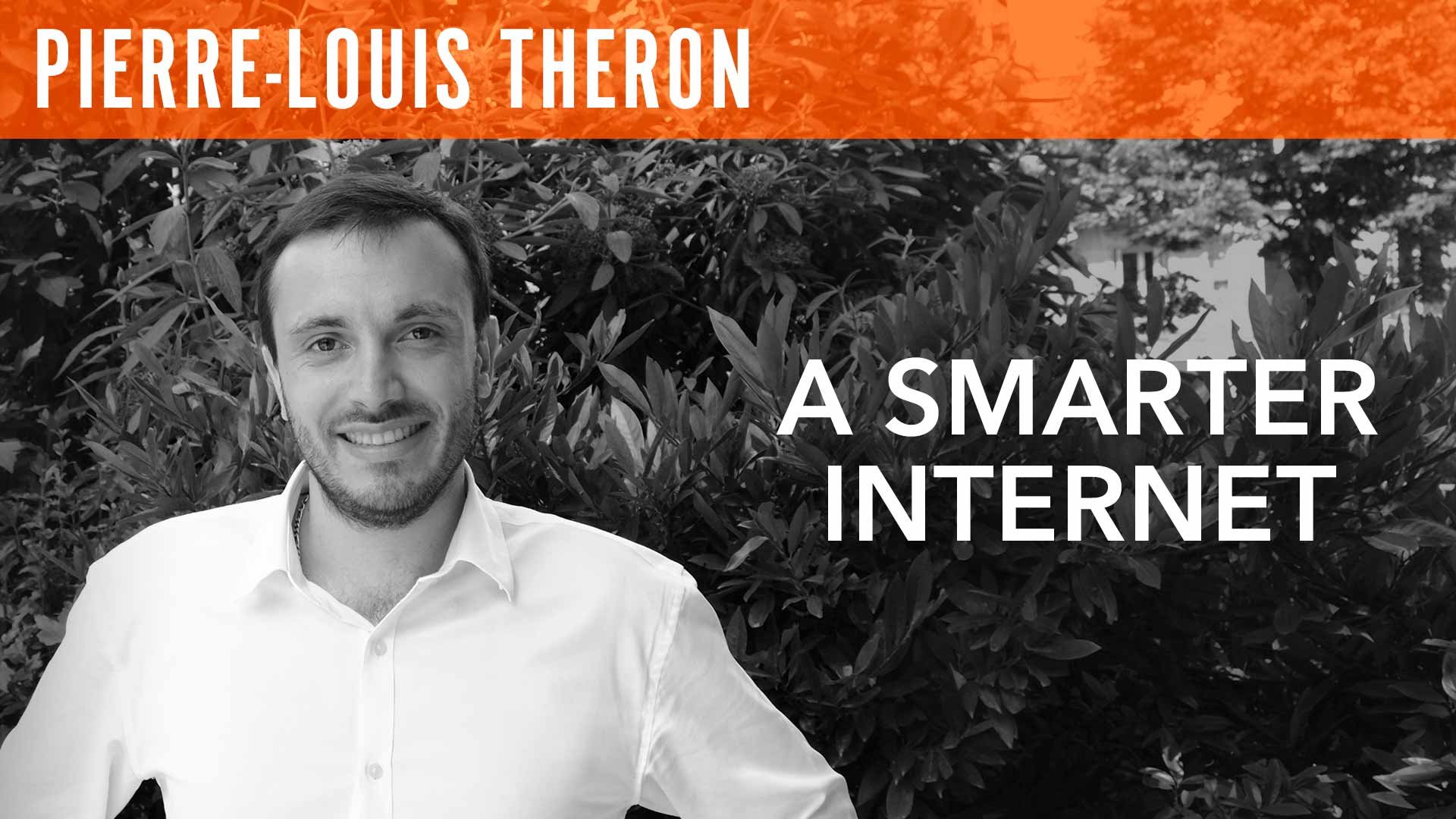 Pierre-Louis Théron, "A Smarter Internet"