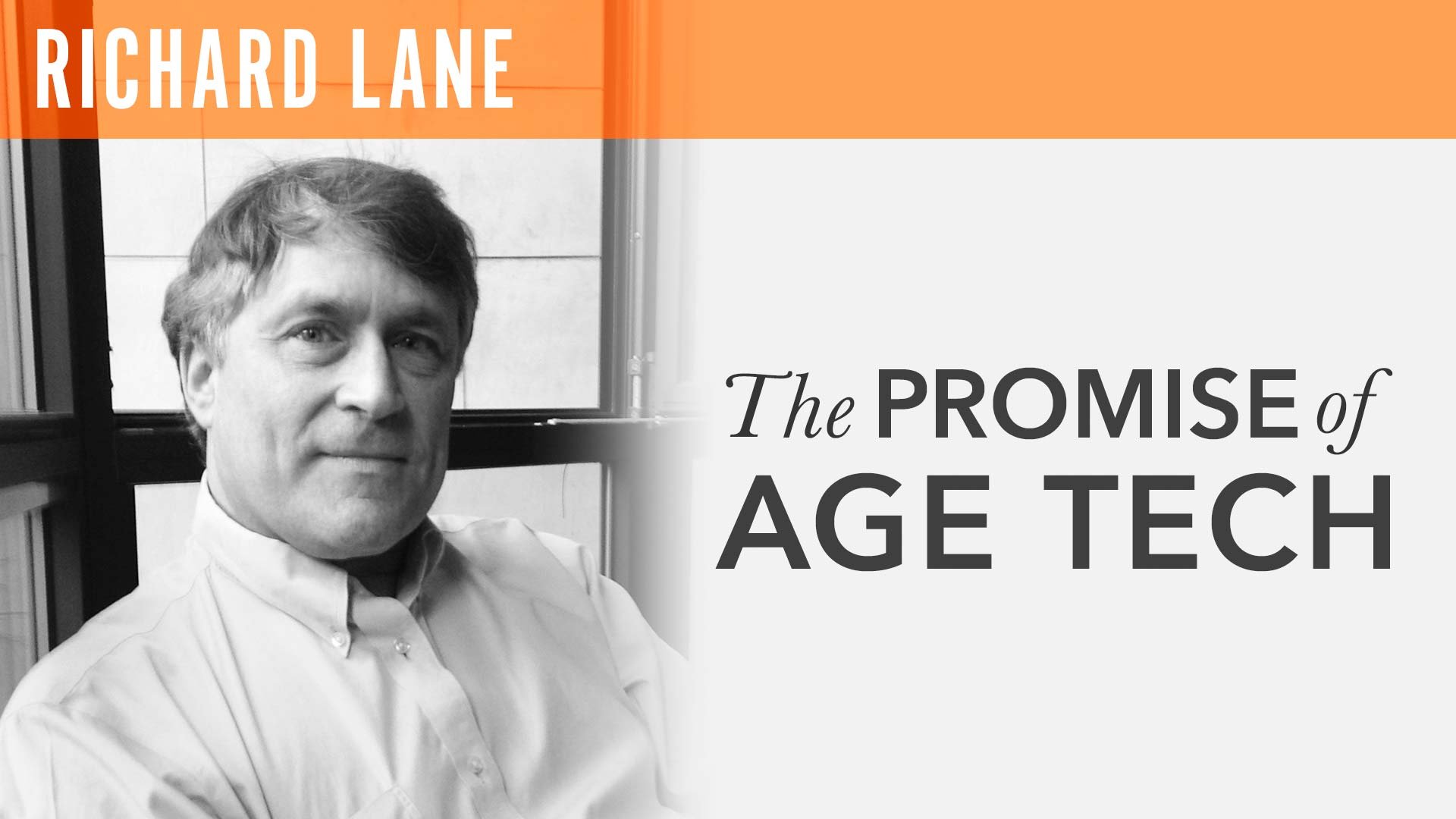 Richard Lane, "The Promise of Age Tech"