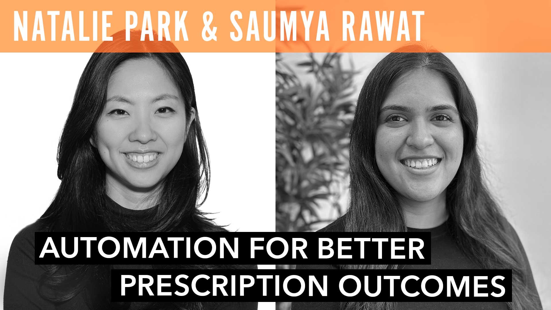 Natalie Park & Saumya Rawat, "Automation for Better Prescription Outcomes"