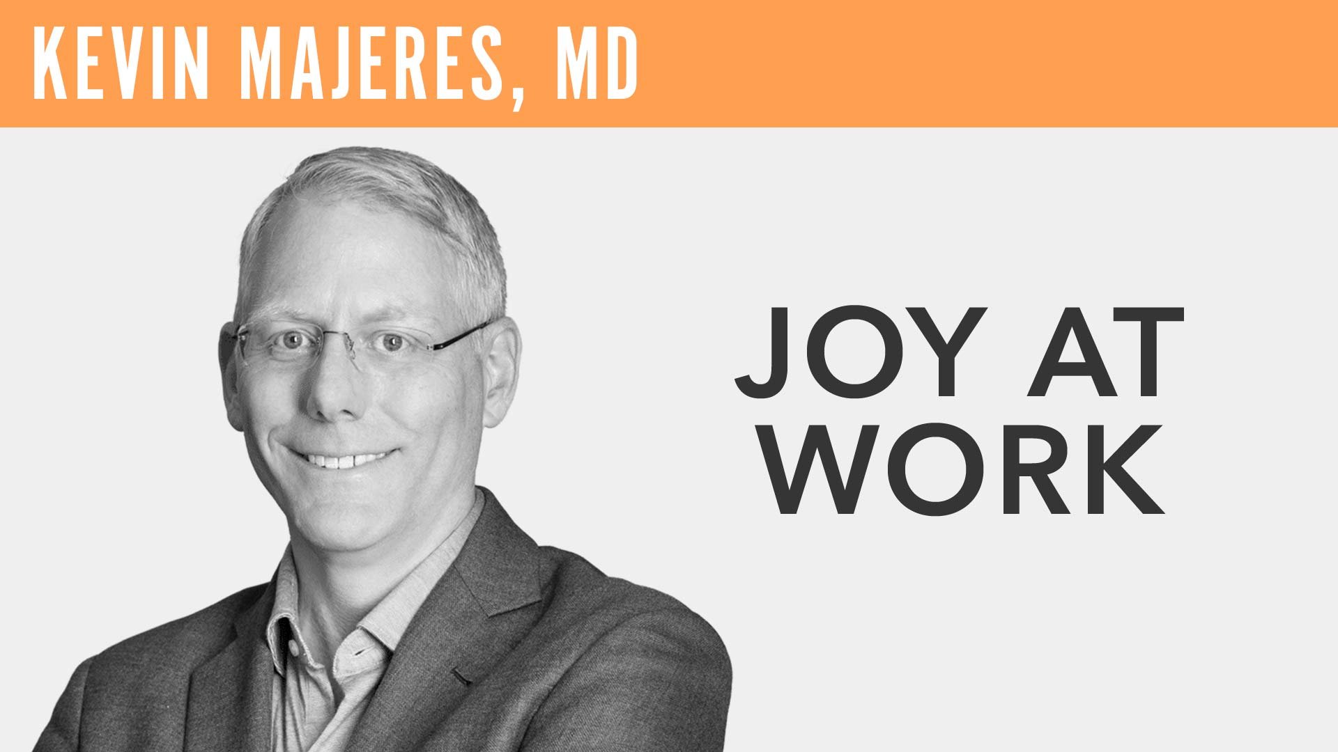 Kevin Majeres, MD, "Joy at Work"