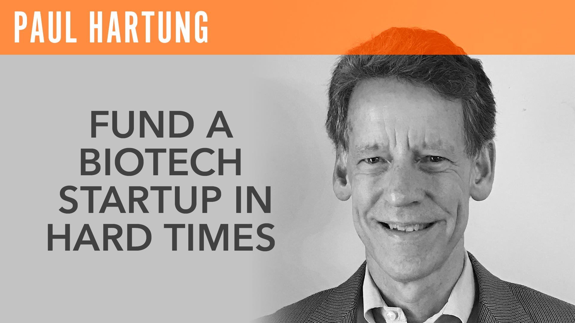 Paul Hartung, "Fund a Biotech Startup in Hard times"