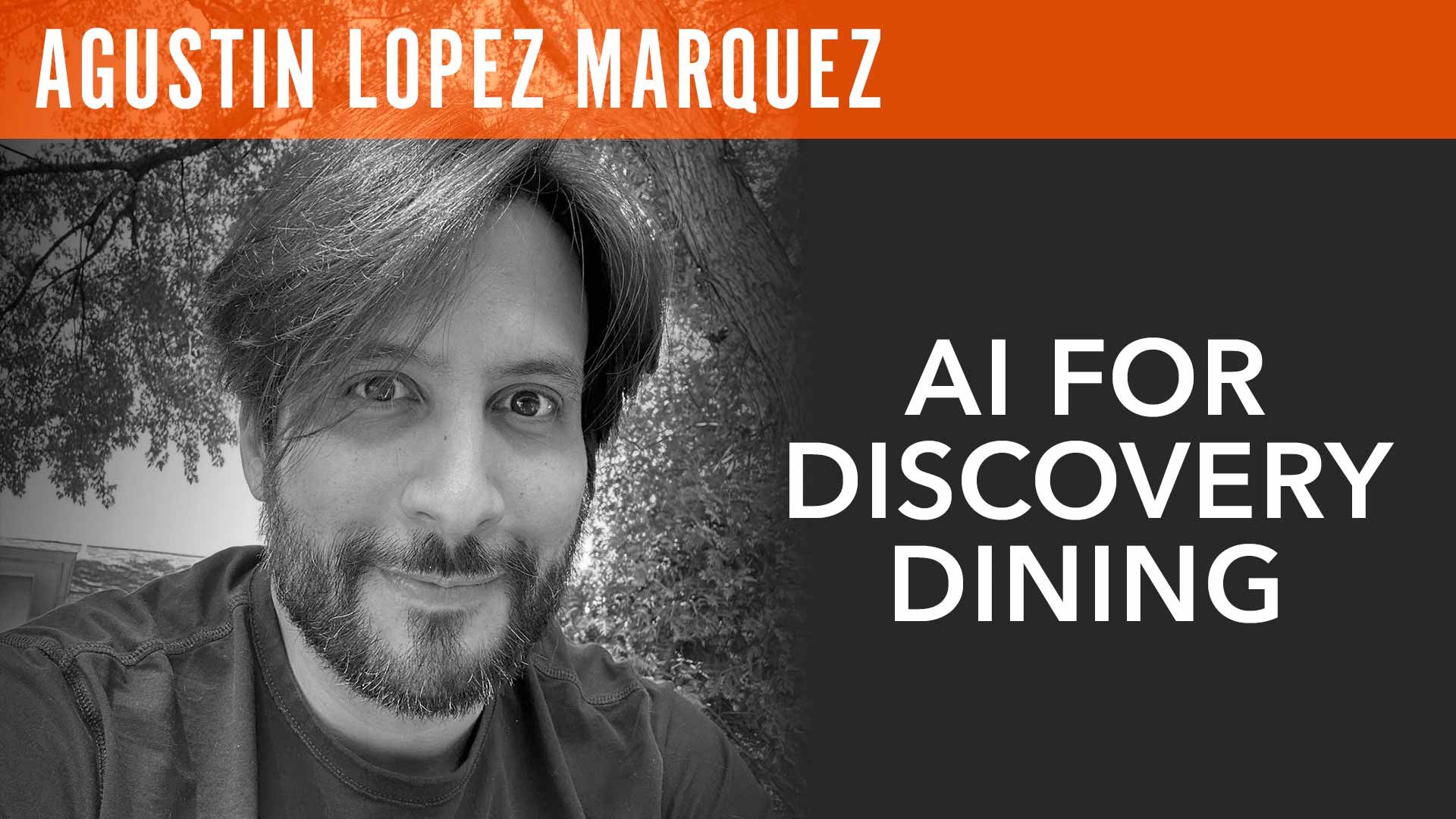 Agustin Lopez Marquez, "AI for Discovery Dining"