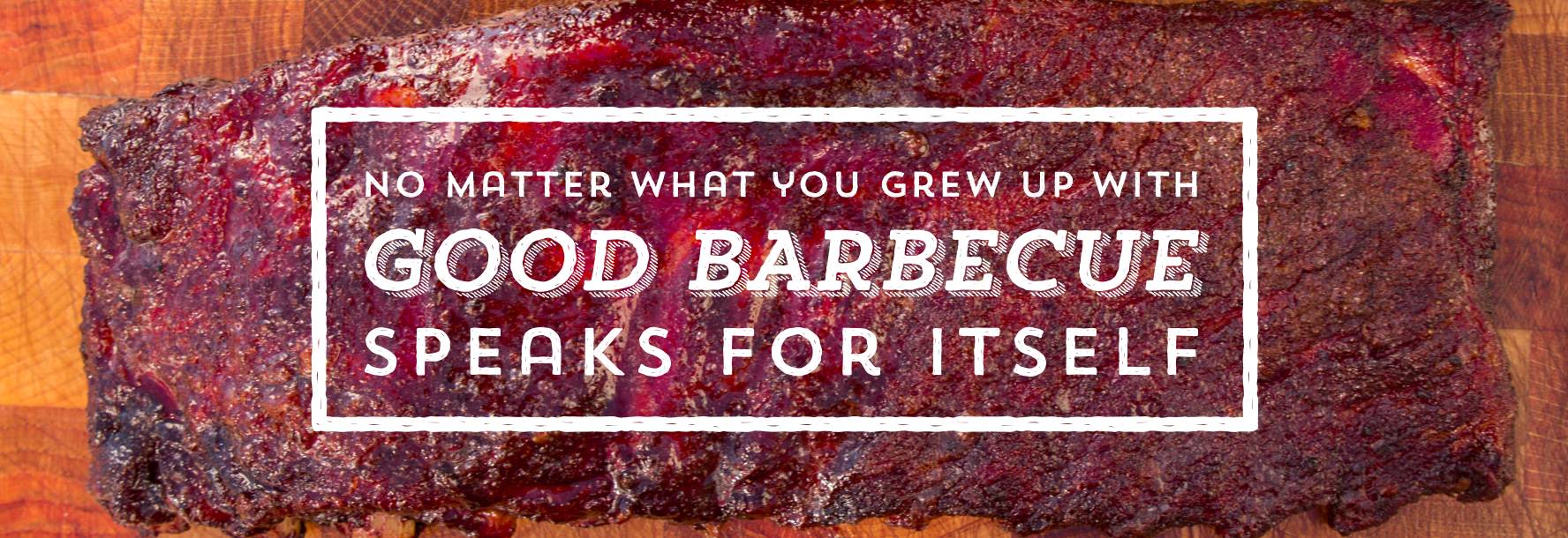 No matter what you grew up with, good barbecue speaks for itself