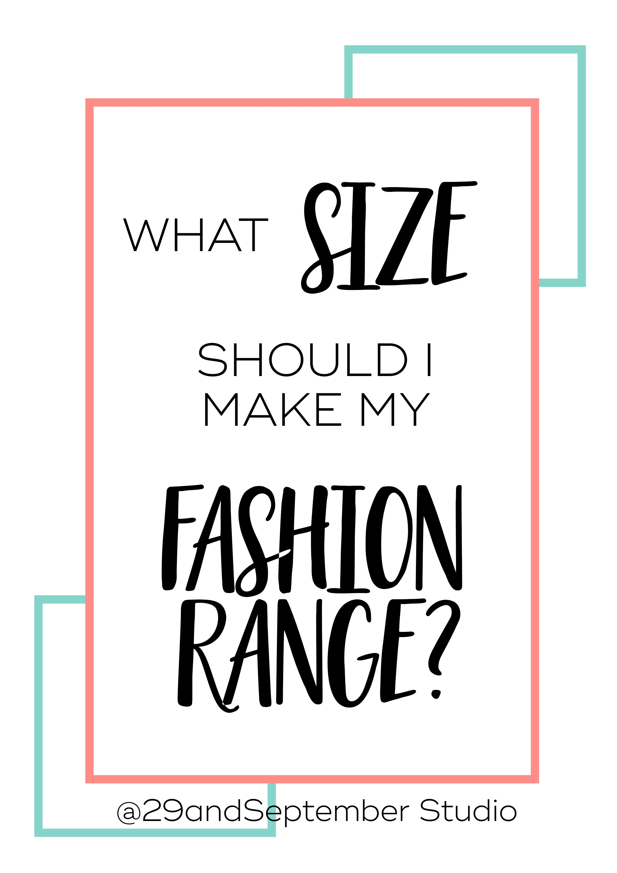 What size range should I make my fashion designs in?