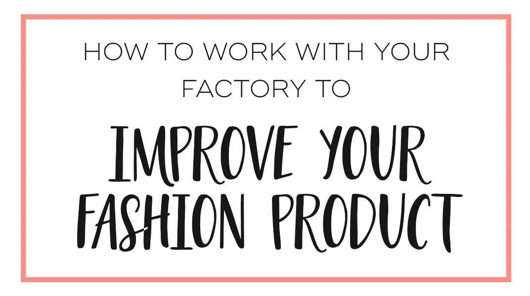 How to Work With Your Factory to Improve Your Fashion Product