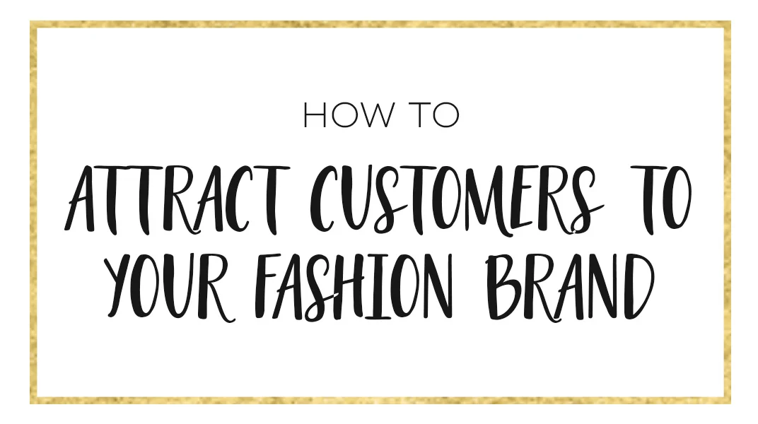 How To Attract Loyal Customers To Your Fashion Brand - Fashion Marketing Tips
