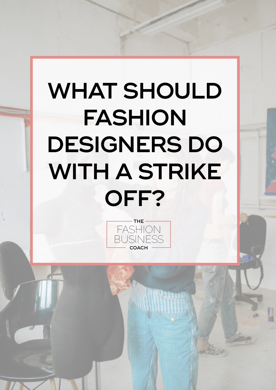 What Should Fashion Designers do with a Strike Off? 2.png