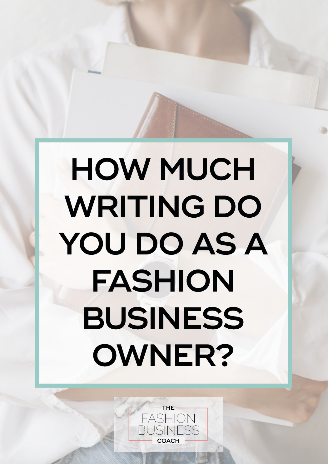 How Much Writing You Do As a Fashion Business Owner 1.png