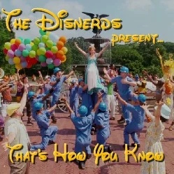 That's How You Know - The Disnerds
