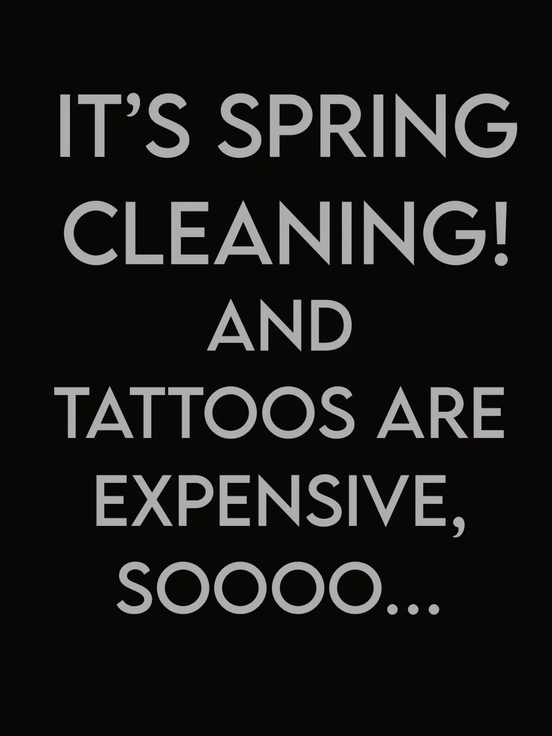 Spring is coming! Now&rsquo;s the perfect time to get tattoos so they&rsquo;re healed for the summer. Tattoos are expensive and times are tough. Feel free to reach out to me and maybe you have something I&rsquo;d like that we could trade for tattoo t