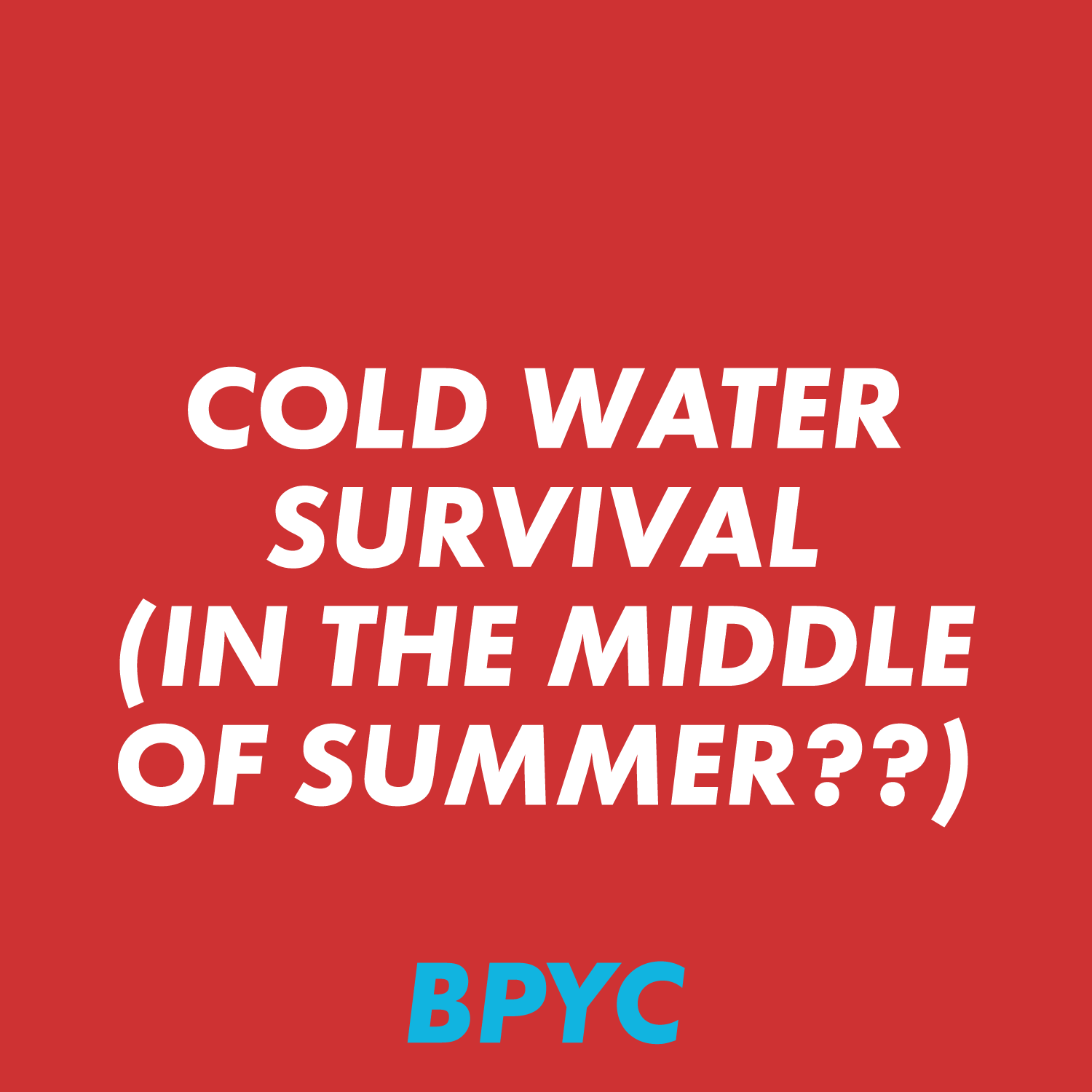 COLD WATER SURVIVAL (In The Middle Of Summer??)