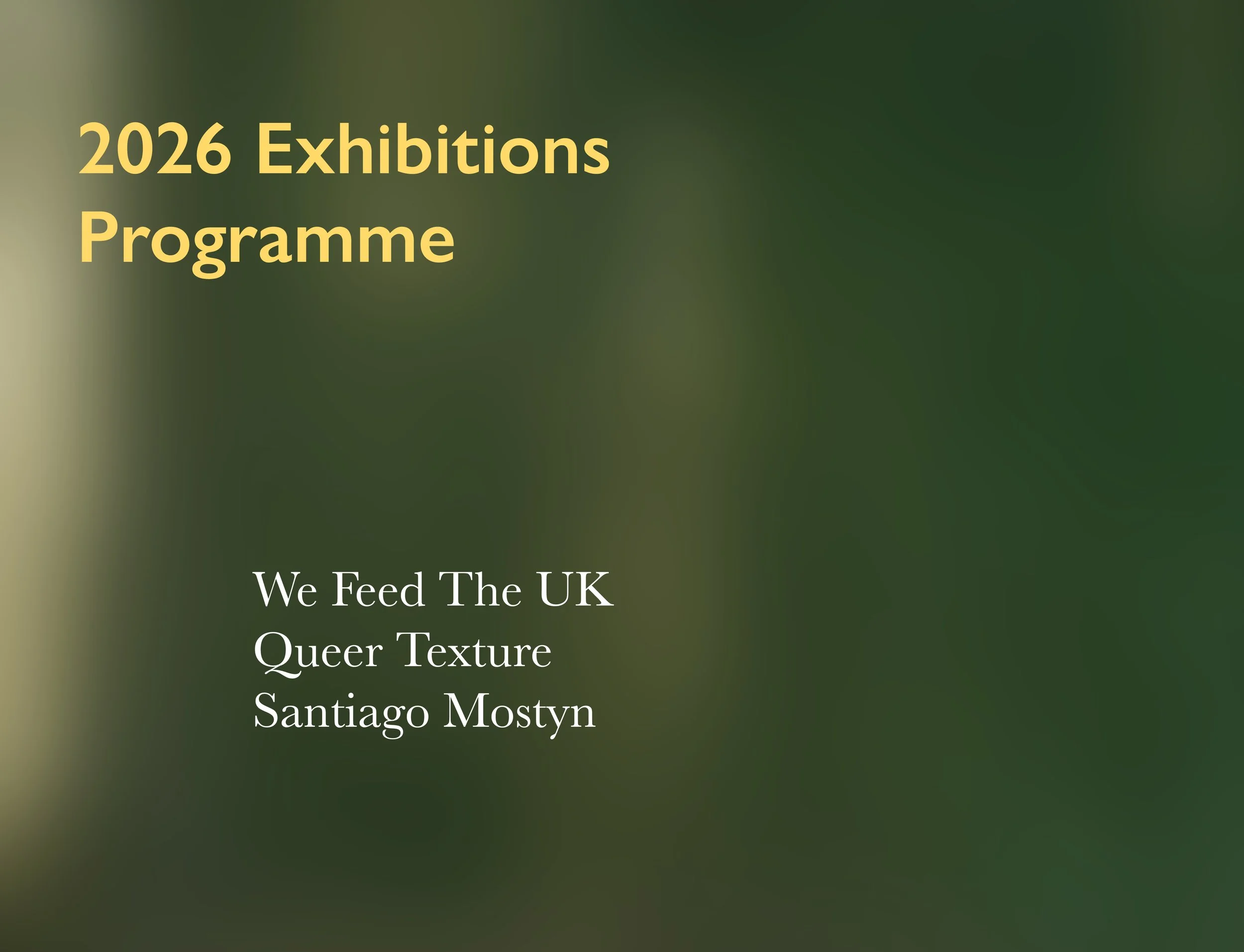 Green abstract background with white and yellow announcing 'Primary Exhibitions Programme'. The image lists three exhibitions: 'We Feed The UK', 'Queer Texture', and 'Santiago Mostyn'.