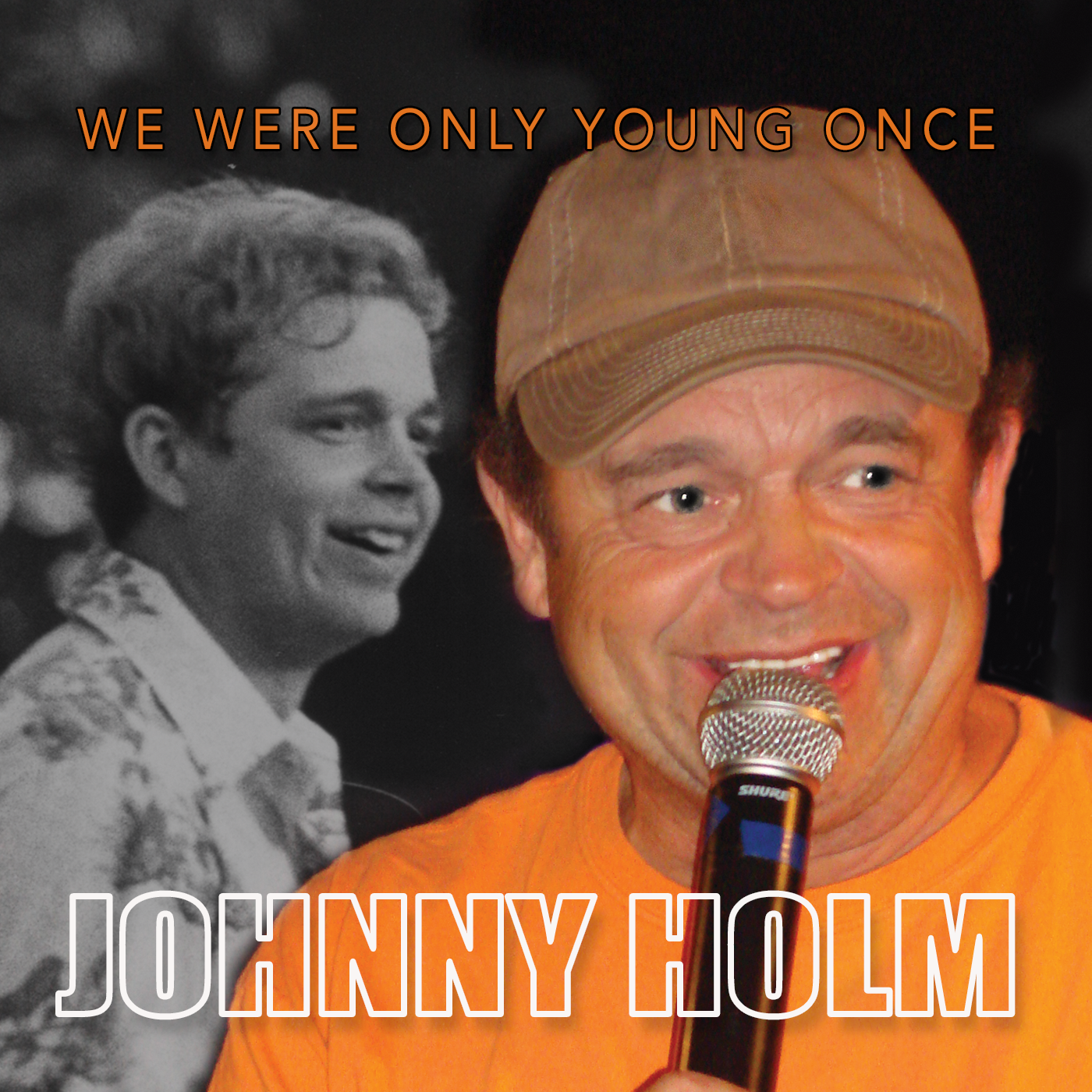 A smiling man wearing a beige baseball cap and an orange shirt, holding a microphone. In the background, there is a black-and-white photo of him as a young man. Text at the top reads 'WE WERE ONLY YOUNG ONCE' and at the bottom 'JOHNNY HOLM'.
