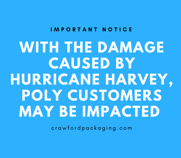 Important Notice for Hurricane Harvey regarding poly based packaging products.