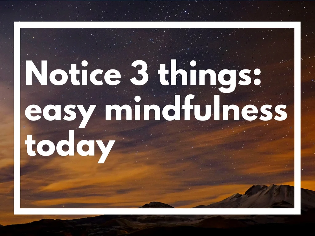 NOTICE 3 THINGS: EASY MINDFULNESS FOR LESS ANXIETY TODAY