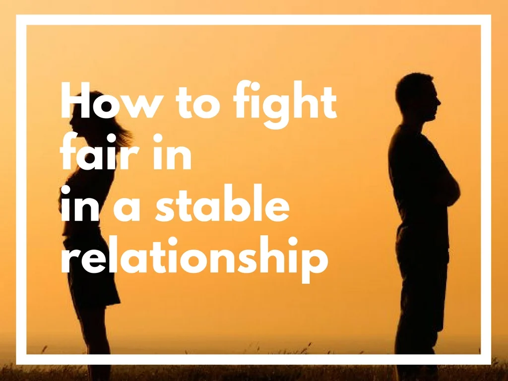 How to fight fair in a stable relationship