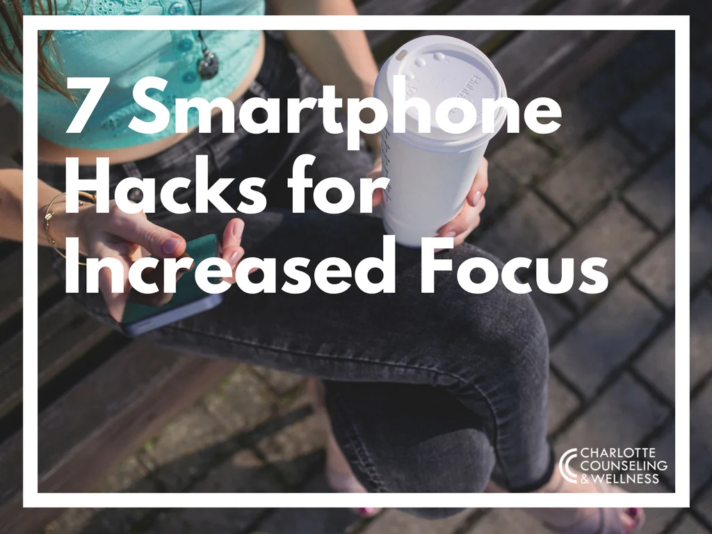 7 Smartphone Hacks for Increased Focus