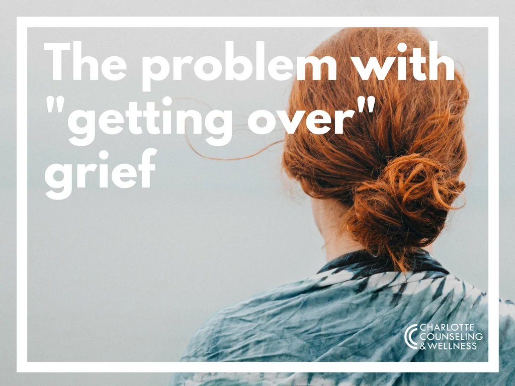 The problem with “getting over” grief