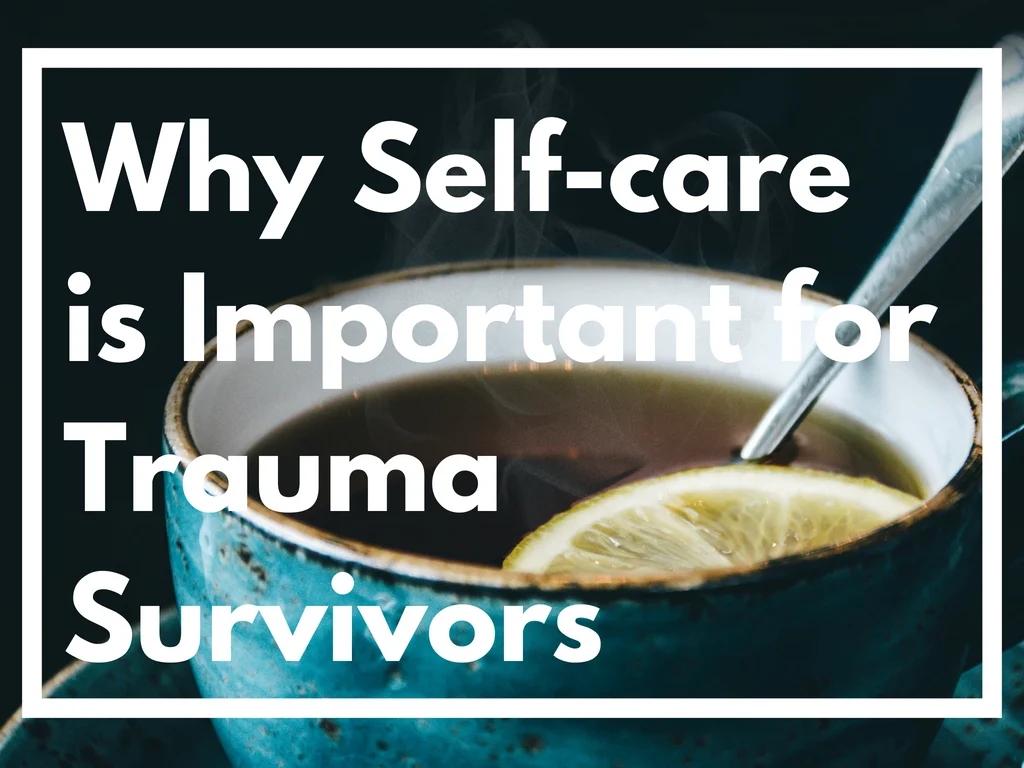 Why Self-care is Important for Trauma Survivors