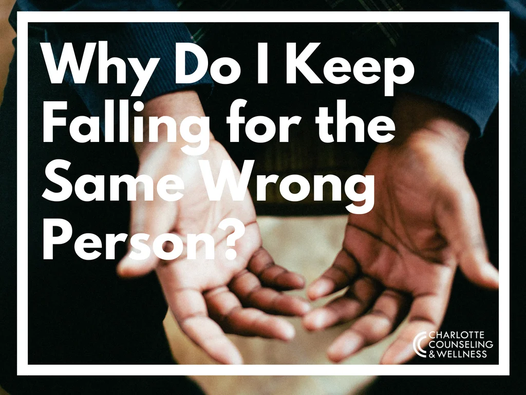 Why Do I Keep Falling for the Same Wrong Person?