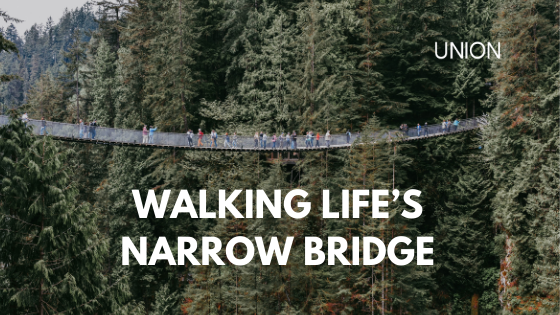 Walking Life's Narrow Bridge